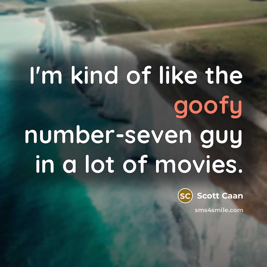 “I'm kind of like the goofy number-seven guy in a…” quote by Scott Caan