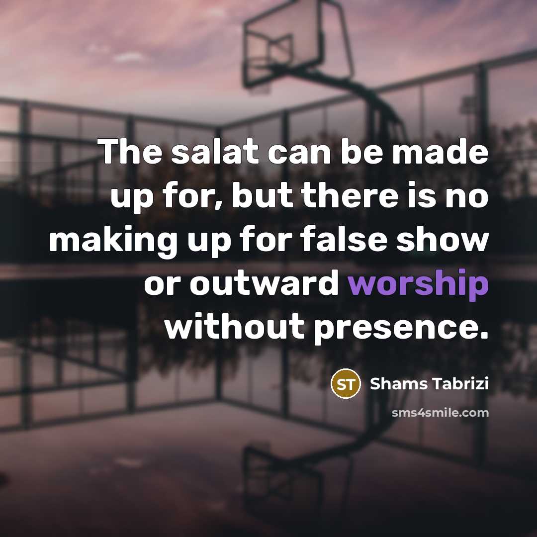 “The salat can be made up for, but there is…” quote by Shams Tabrizi
