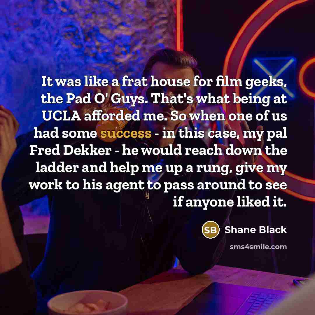 “It was like a frat house for film geeks, the…” quote by Shane Black