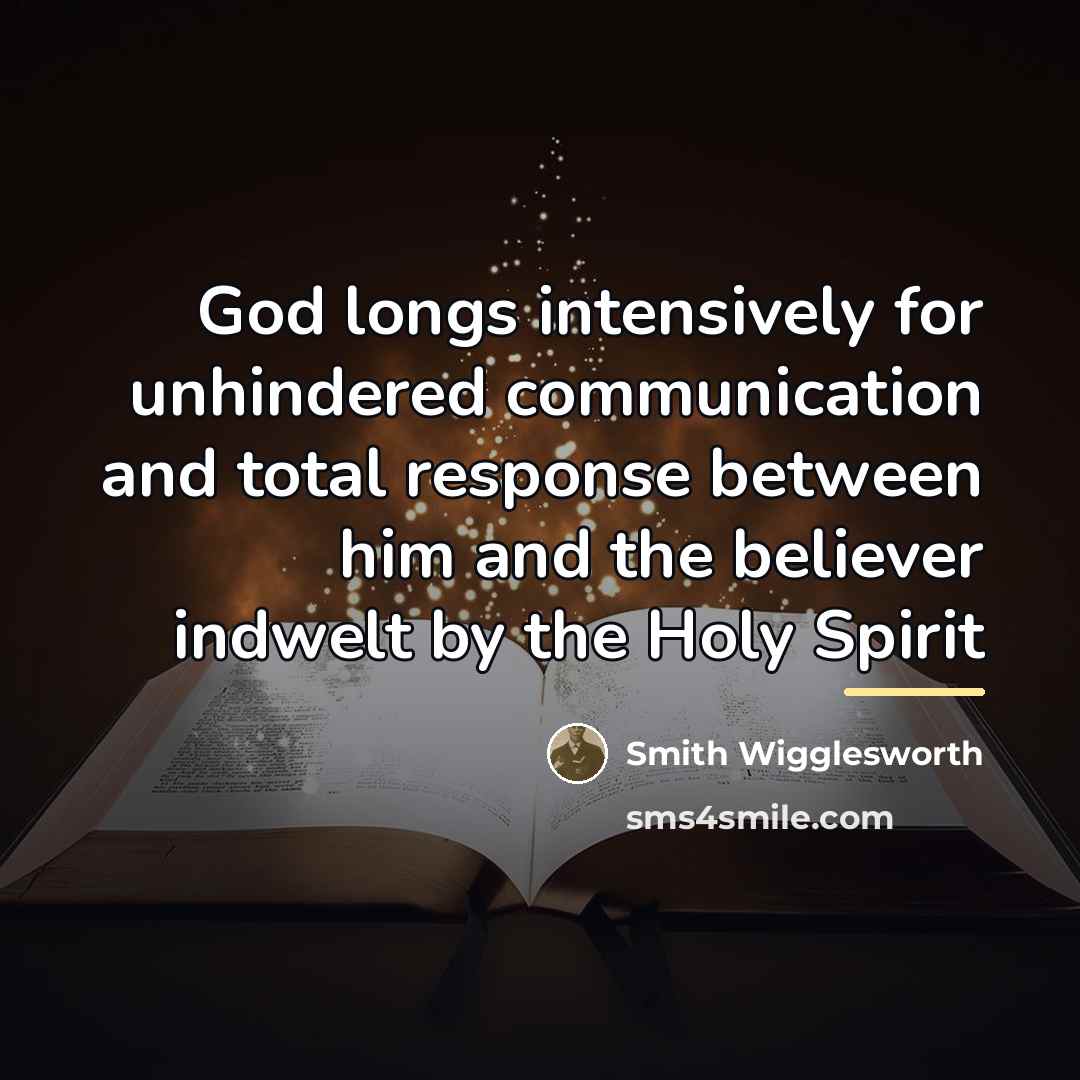 “God longs intensively for unhindered communication and total response between…” quote by Smith Wigglesworth