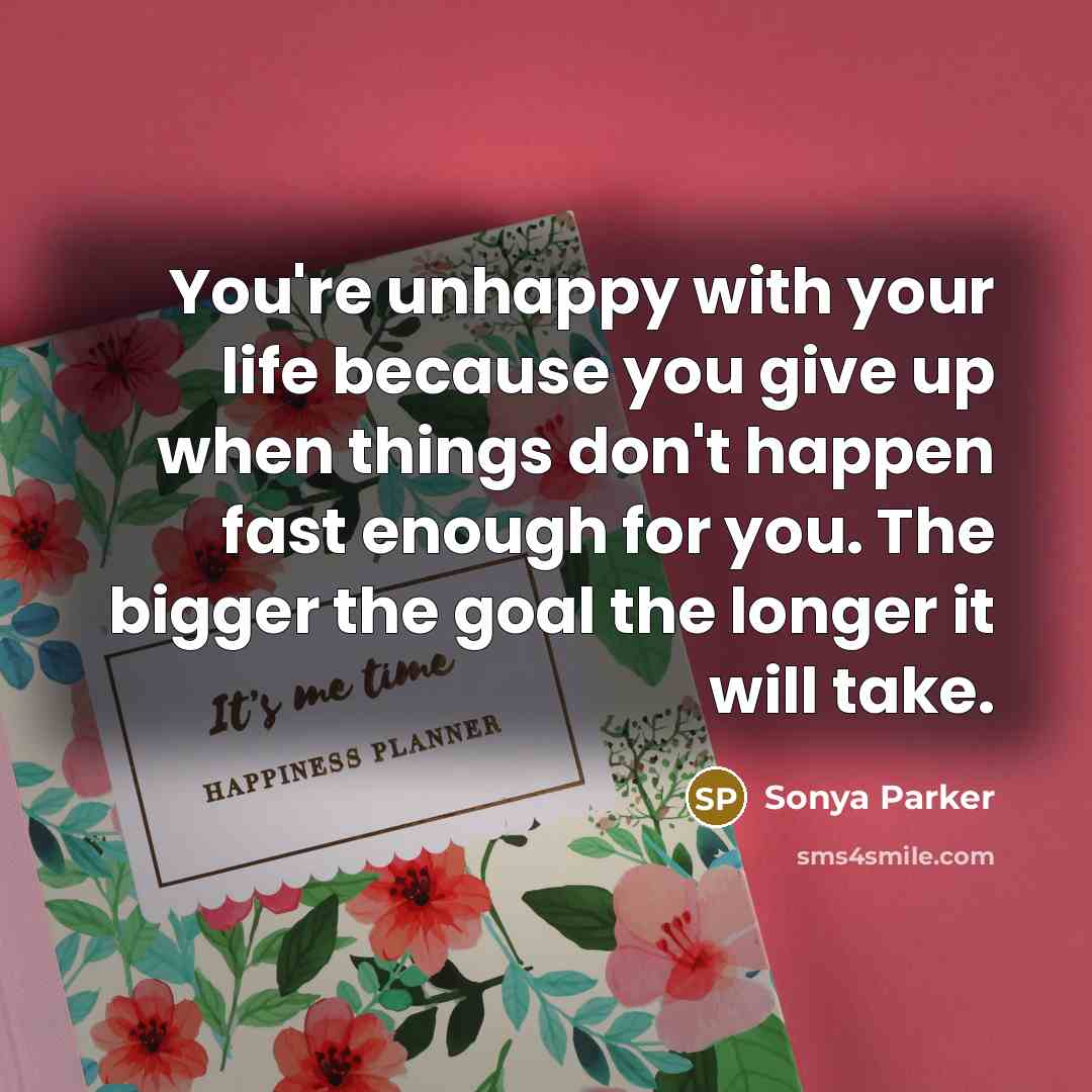 “You're unhappy with your life because you give up when…” quote by Sonya Parker