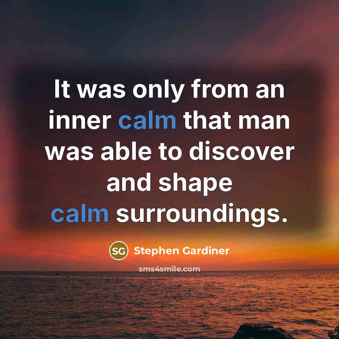 “It was only from an inner calm that man was…” quote by Stephen Gardiner