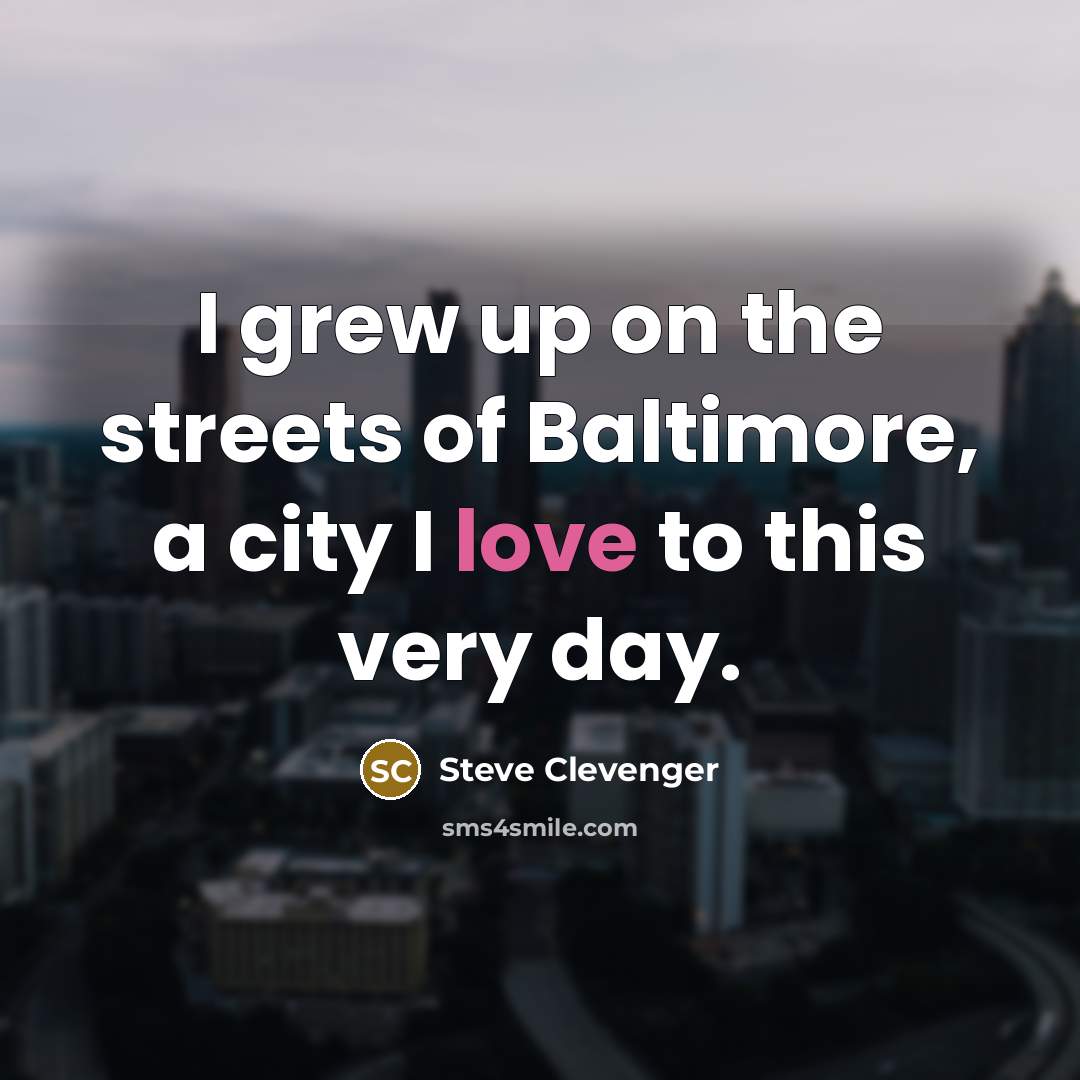 “I grew up on the streets of Baltimore, a city…” quote by Steve Clevenger