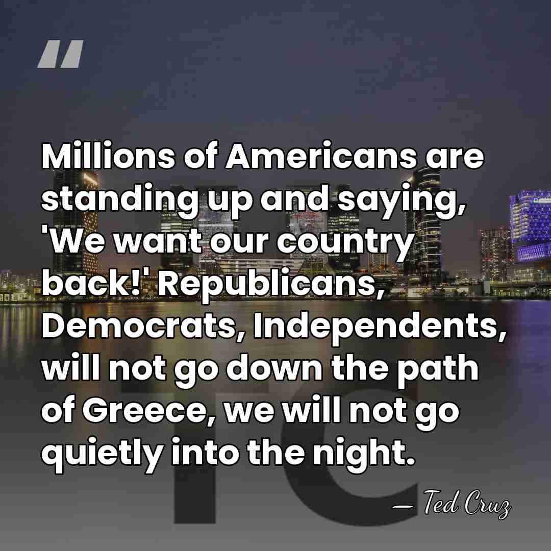 Millions of Americans are standing up and saying, 'We want our country&hellip; - Ted Cruz