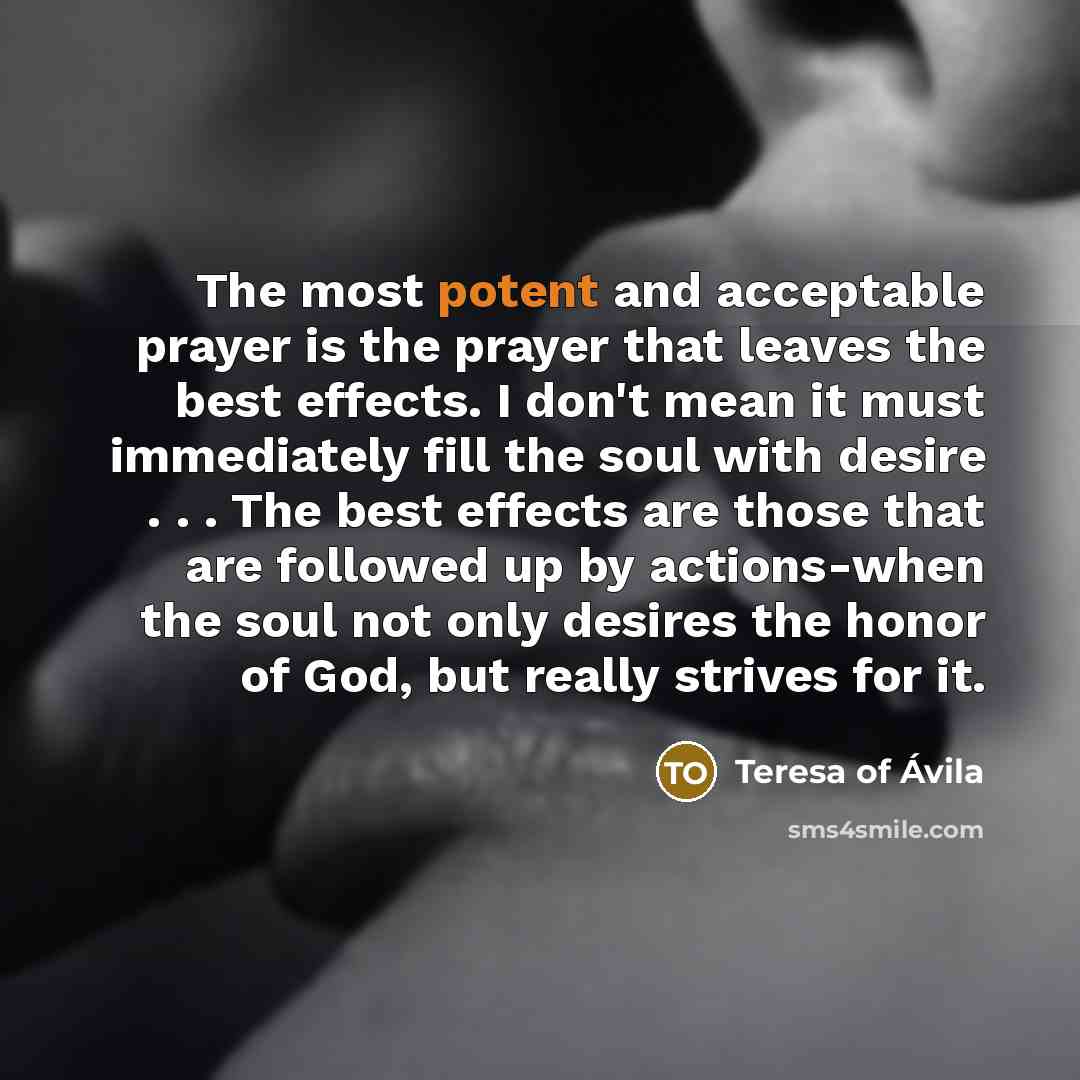 “The most potent and acceptable prayer is the prayer that…” quote by Teresa of Avila