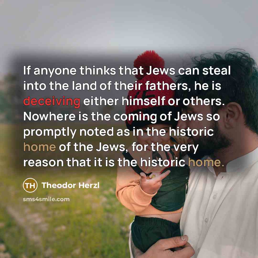 “If anyone thinks that Jews can steal into the land…” quote by Theodor Herzl