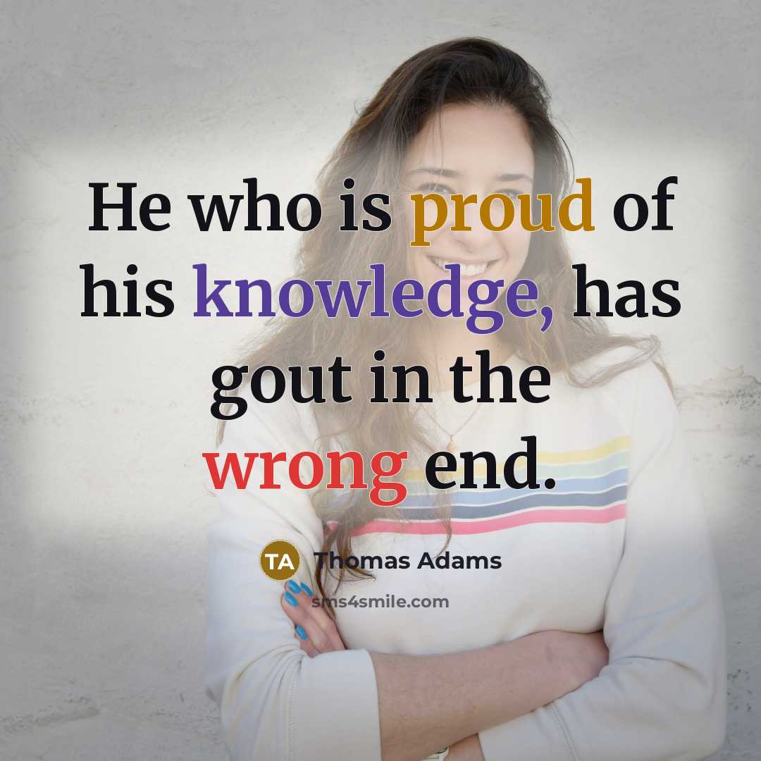 “He who is proud of his knowledge, has gout in…” quote by Thomas Adams