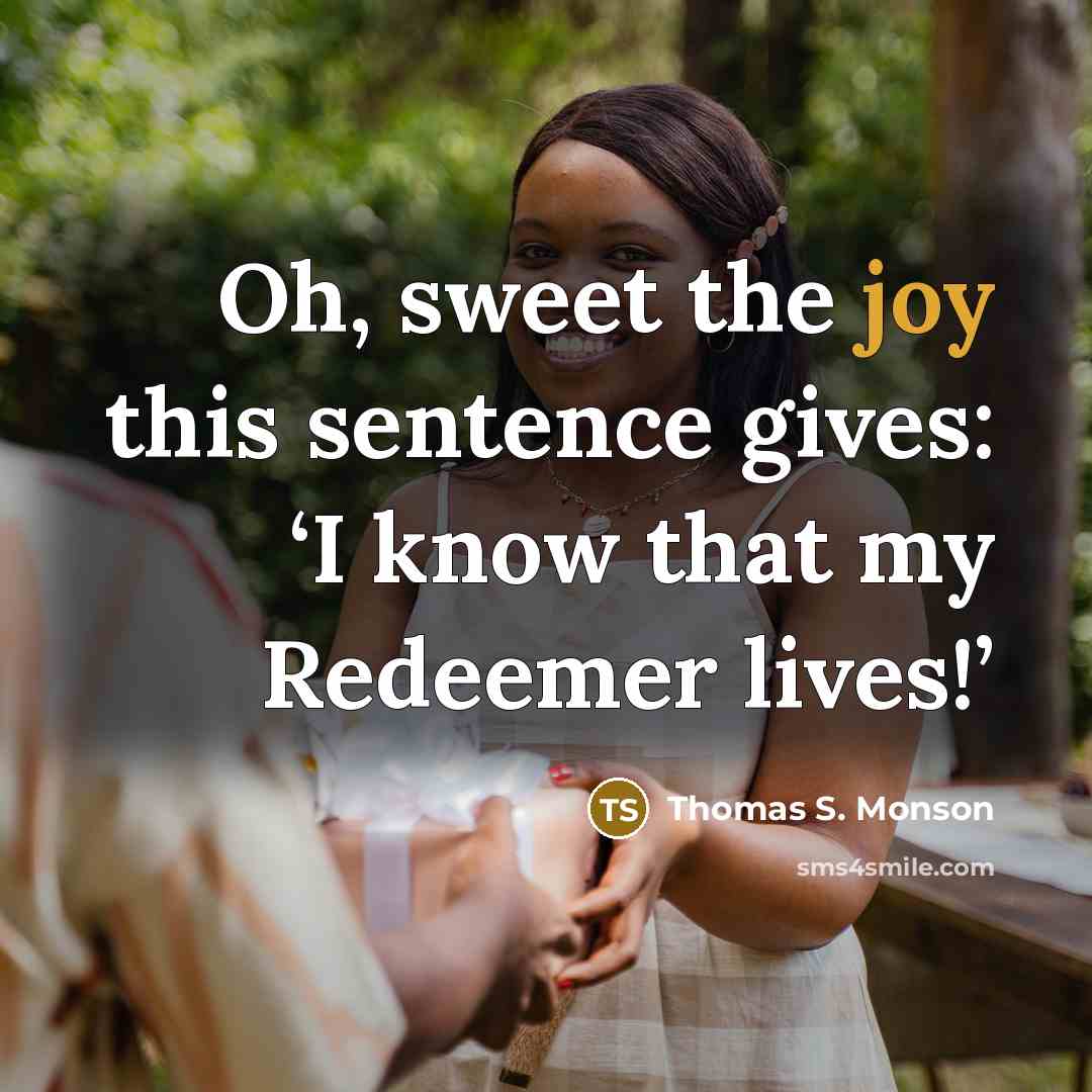 “Oh, sweet the joy this sentence gives: ‘I know that…” quote by Thomas S. Monson