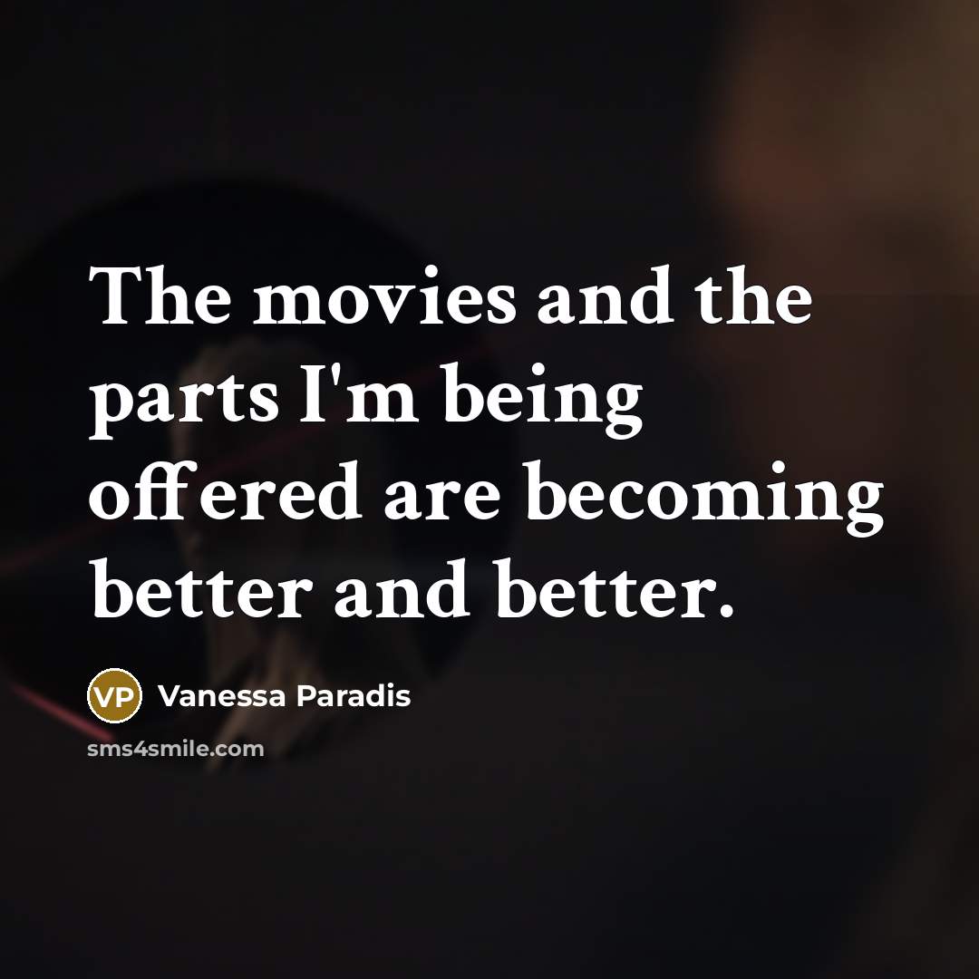 “The movies and the parts I'm being offered are becoming…” quote by Vanessa Paradis