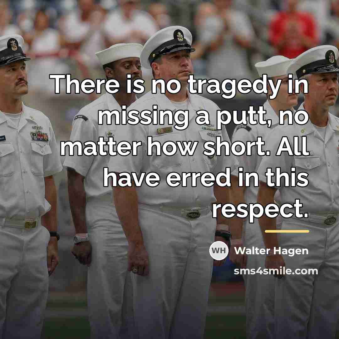 “There is no tragedy in missing a putt, no matter…” quote by Walter Hagen