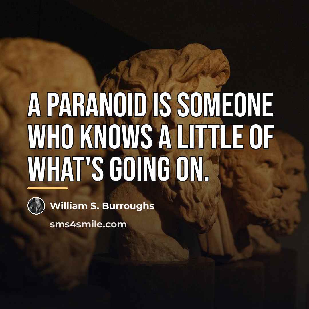 “A paranoid is someone who knows a little of what's…” quote by William S. Burroughs