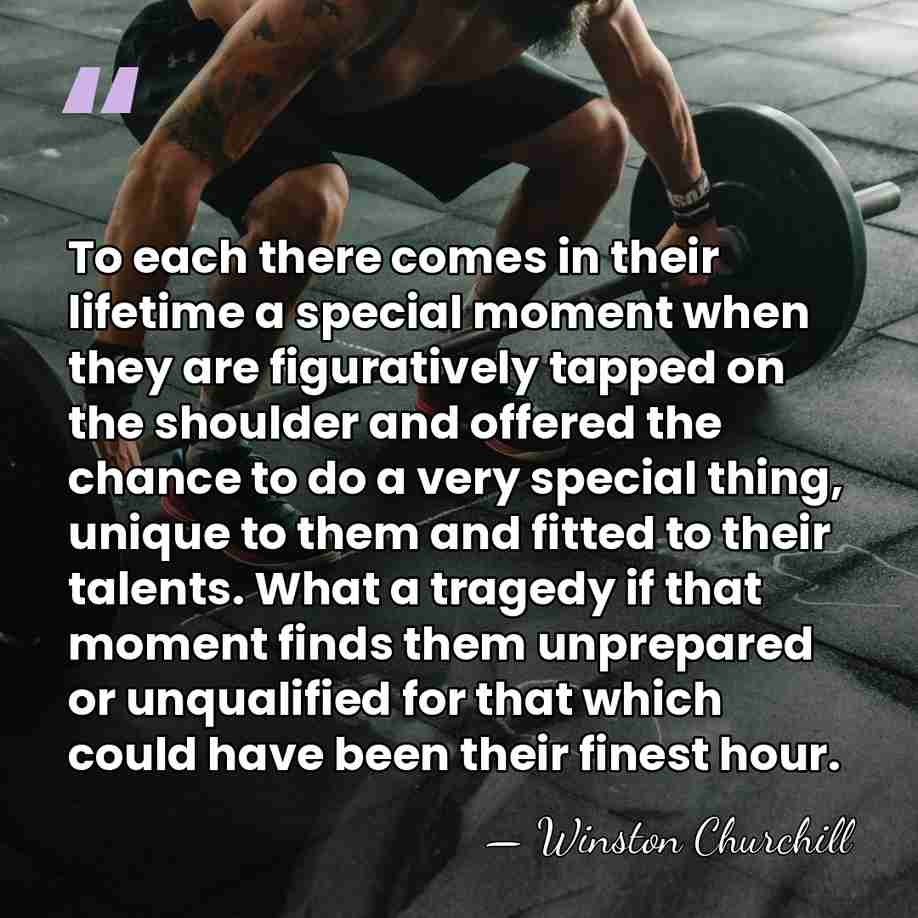 To each there comes in their lifetime a special moment when they&hellip; - Winston Churchill