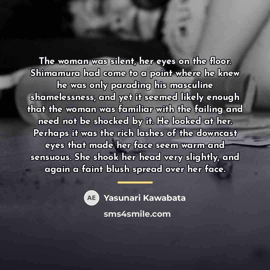 “The woman was silent, her eyes on the floor. Shimamura…” quote by Yasunari Kawabata