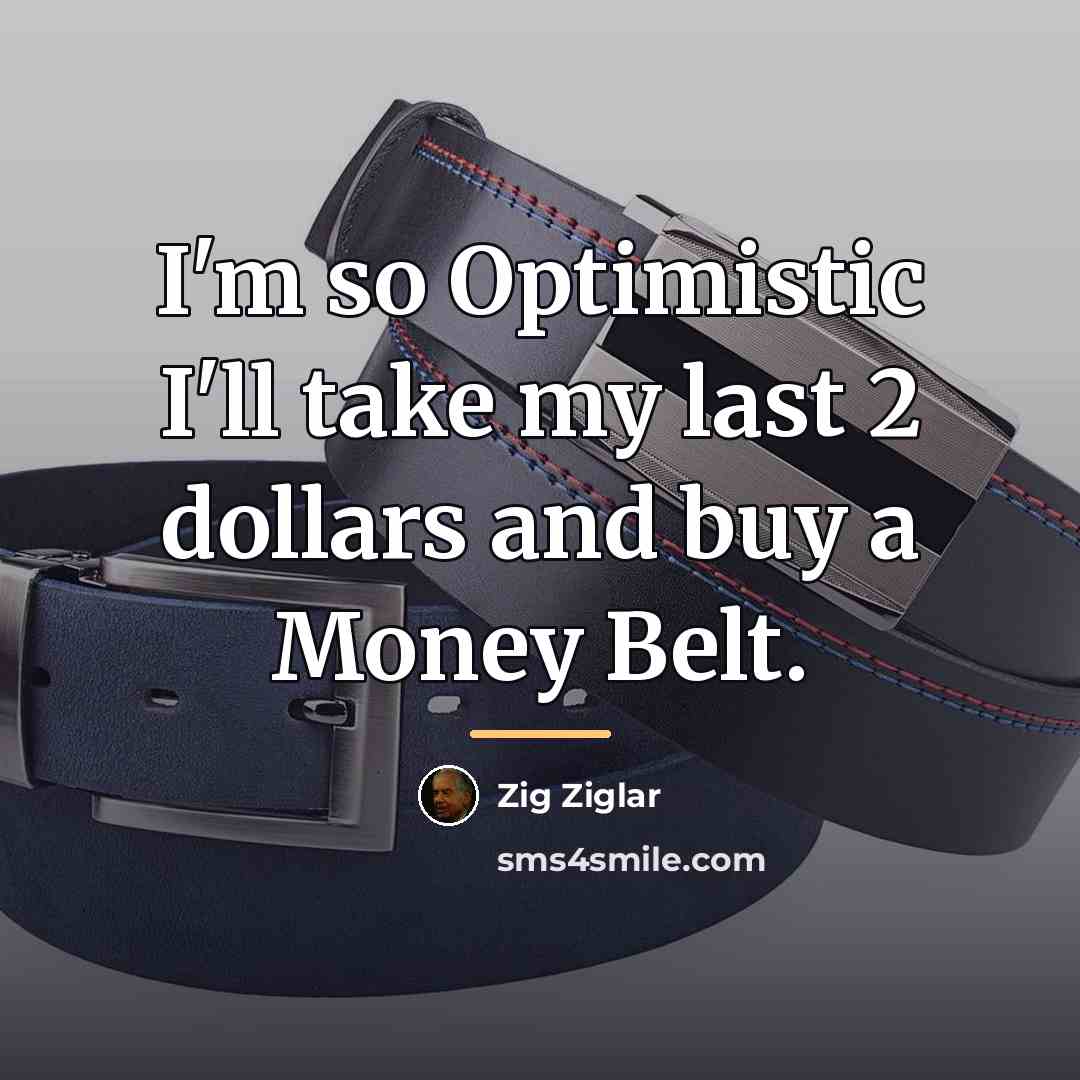 “I'm so Optimistic I'll take my last 2 dollars and…” quote by Zig Ziglar