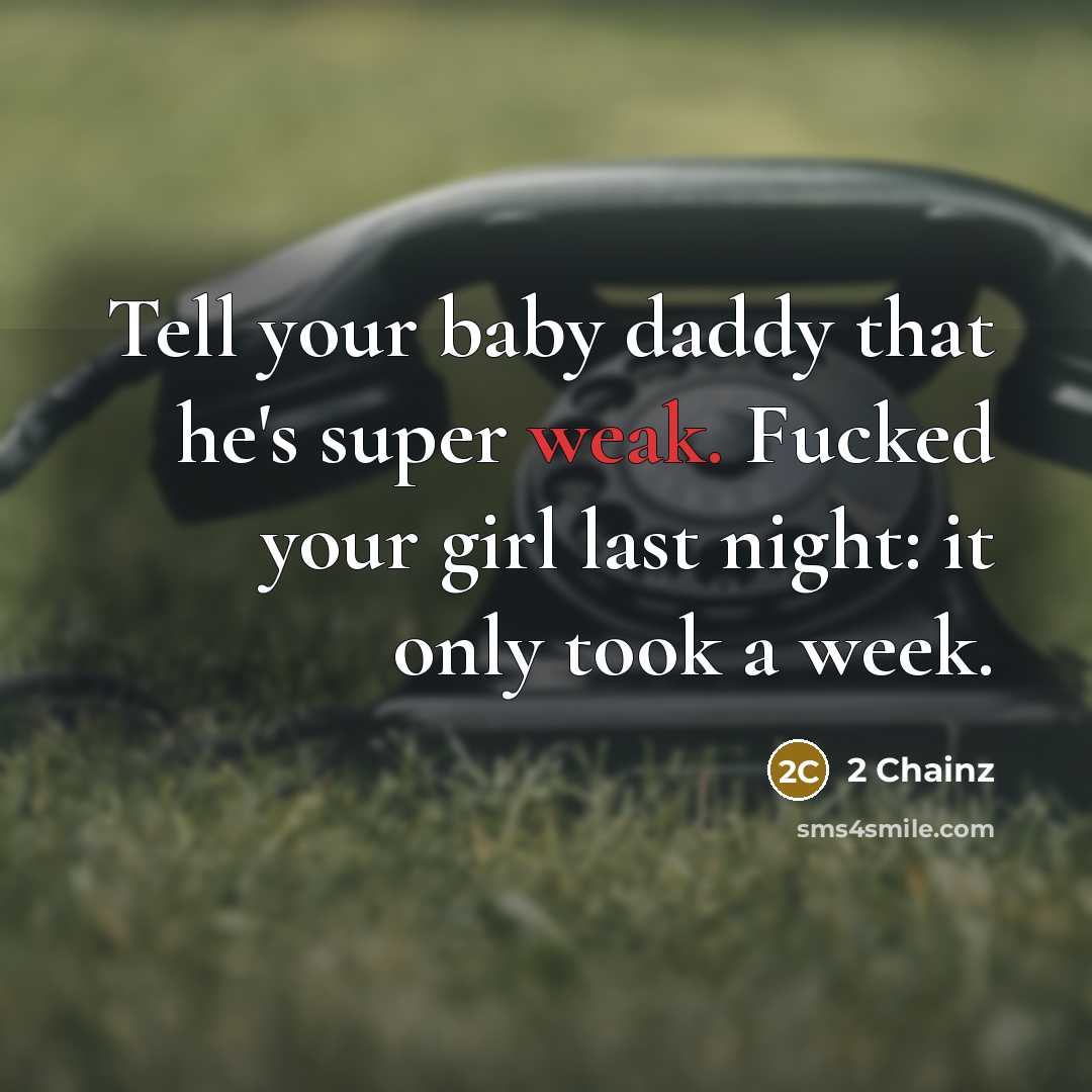 “Tell your baby daddy that he's super weak. Fucked your…” quote by 2 Chainz