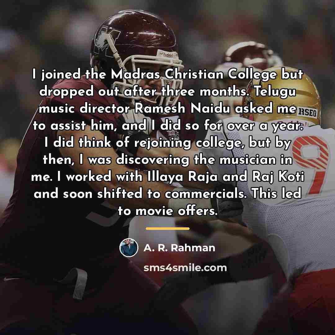 “I joined the Madras Christian College but dropped out after…” quote by A. R. Rahman