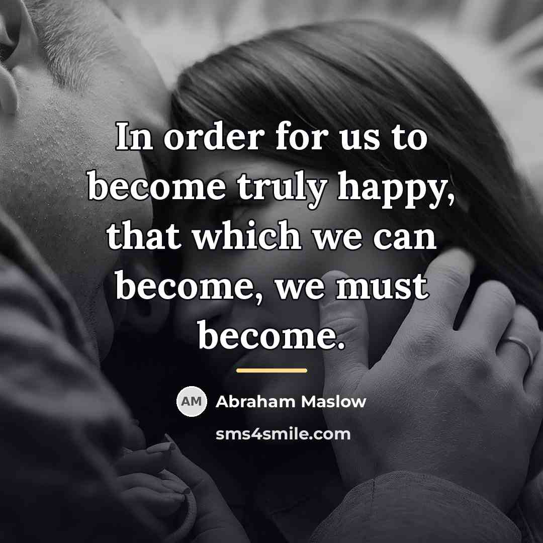 “In order for us to become truly happy, that which…” quote by Abraham Maslow
