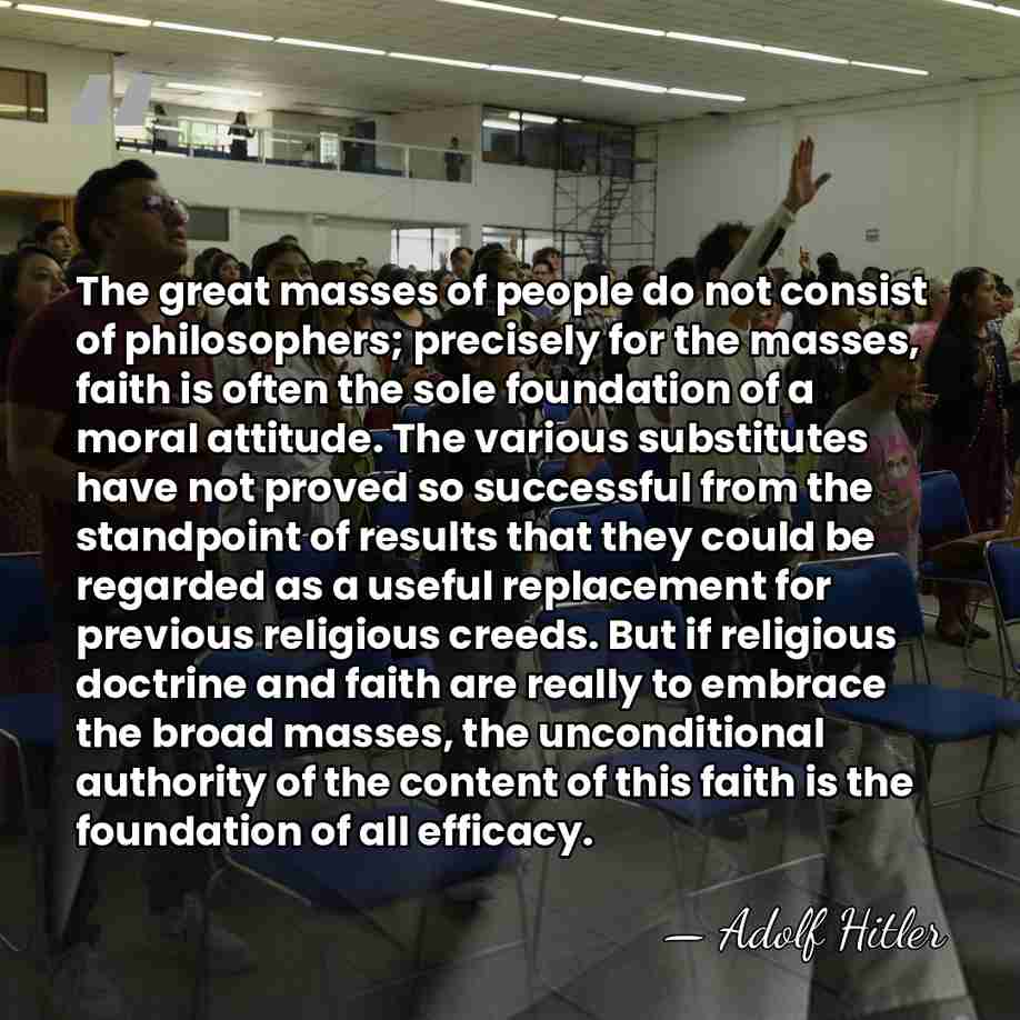 The great masses of people do not consist of philosophers; precisely for&hellip; - Adolf Hitler