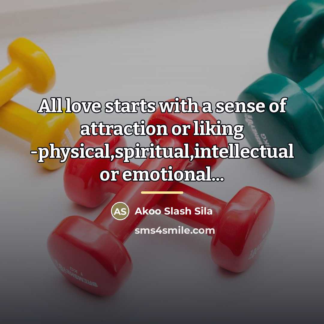 “All love starts with a sense of attraction or liking…” quote by Akoo Slash Sila