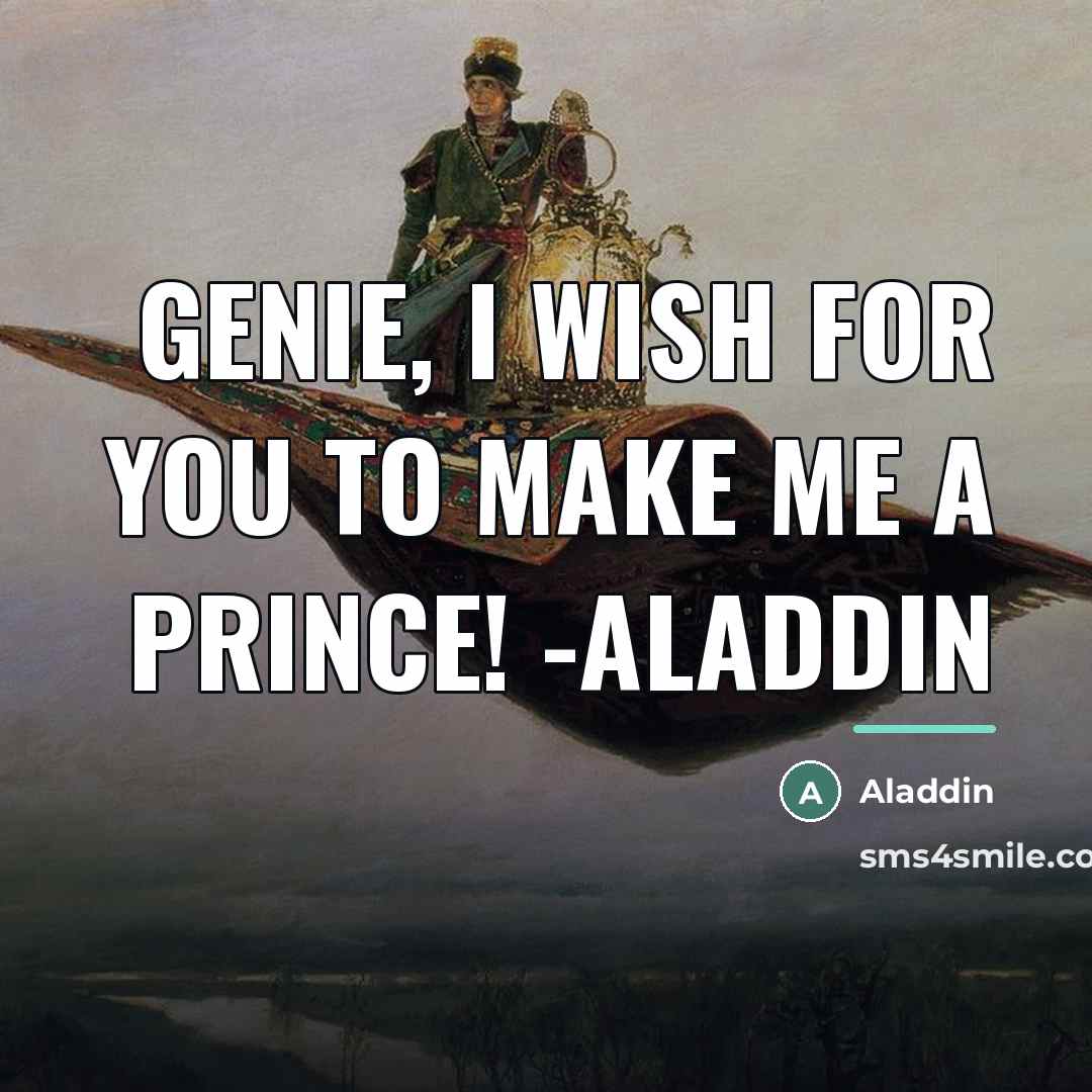 “Genie, I wish for you to make me a prince!…” quote by Aladdin