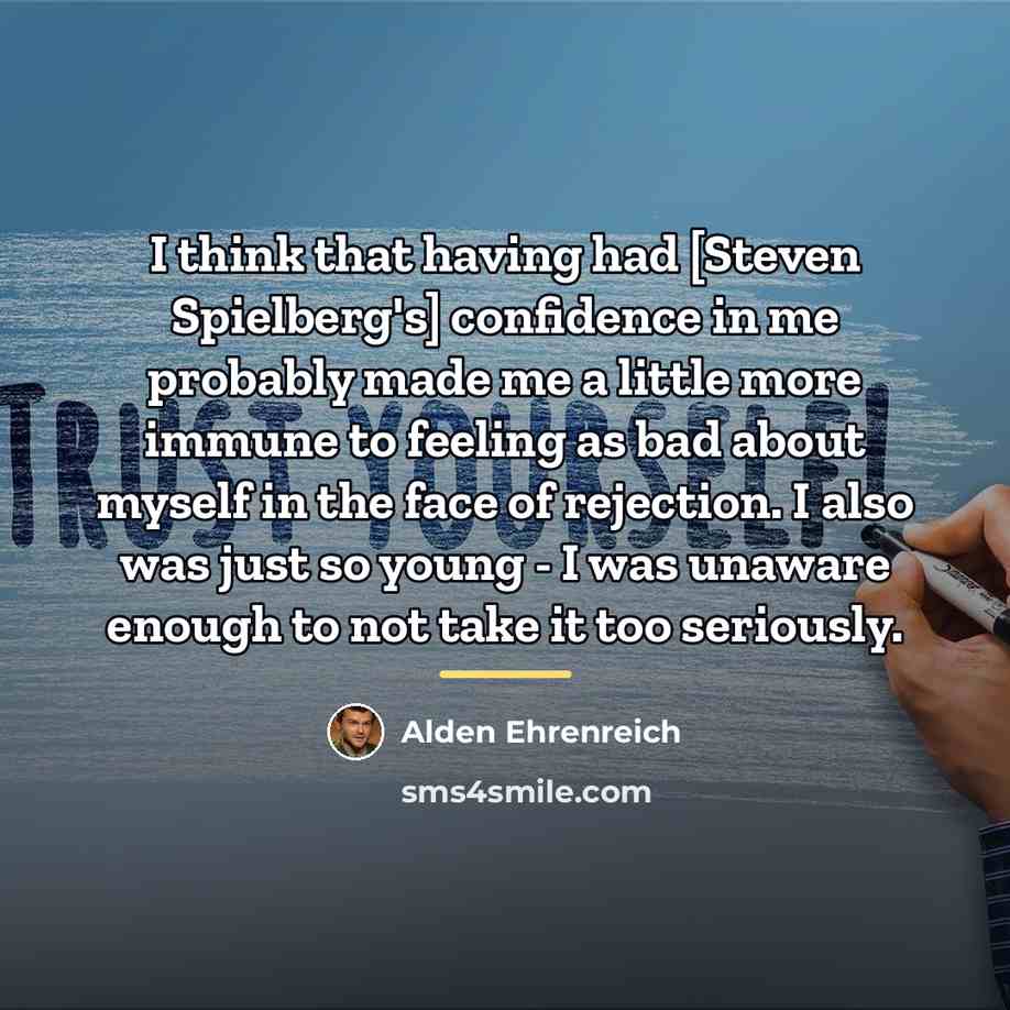 “I think that having had [Steven Spielberg's] confidence in me…” quote by Alden Ehrenreich