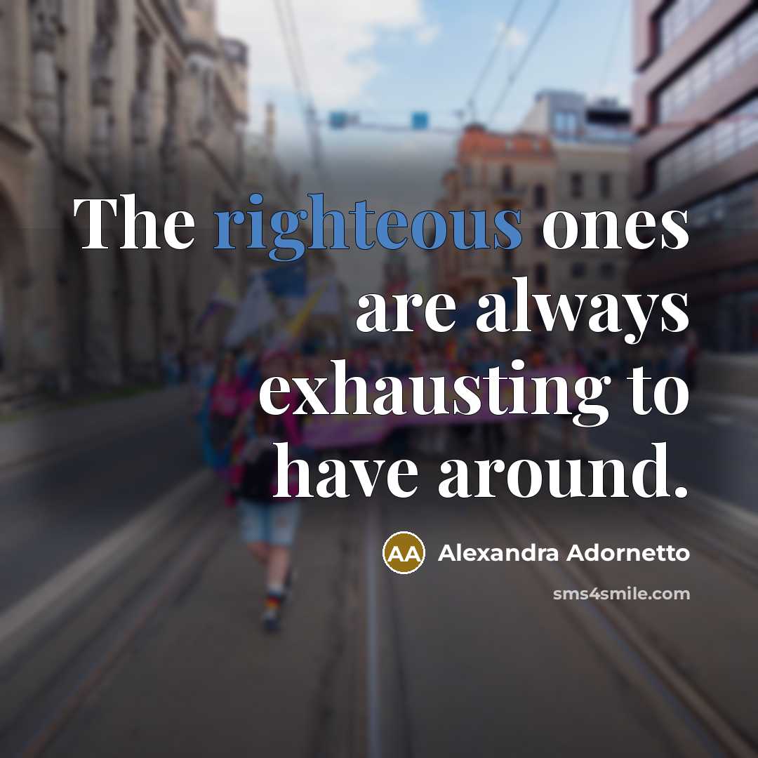 “The righteous ones are always exhausting to have around.…” quote by Alexandra Adornetto