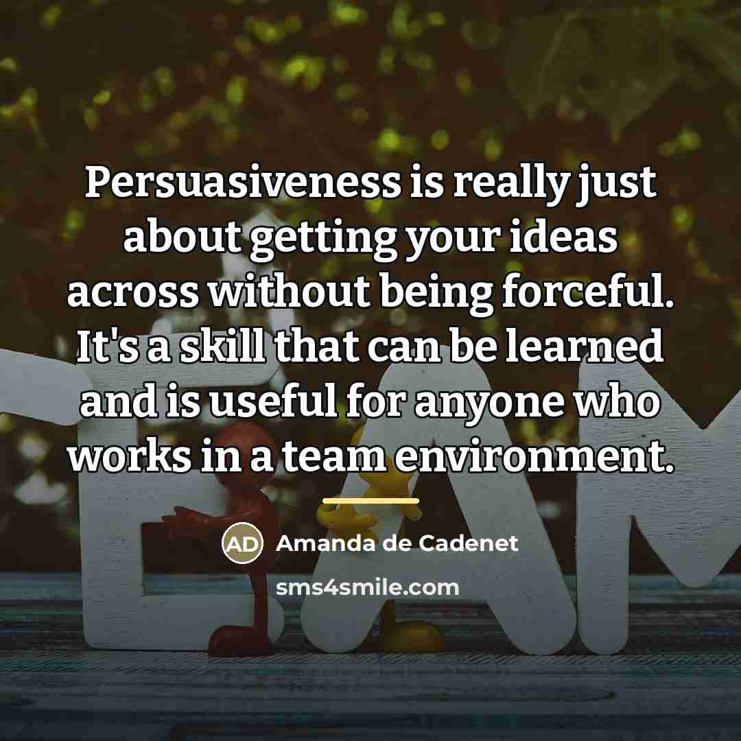 “Persuasiveness is really just about getting your ideas across without…” quote by Amanda de Cadenet