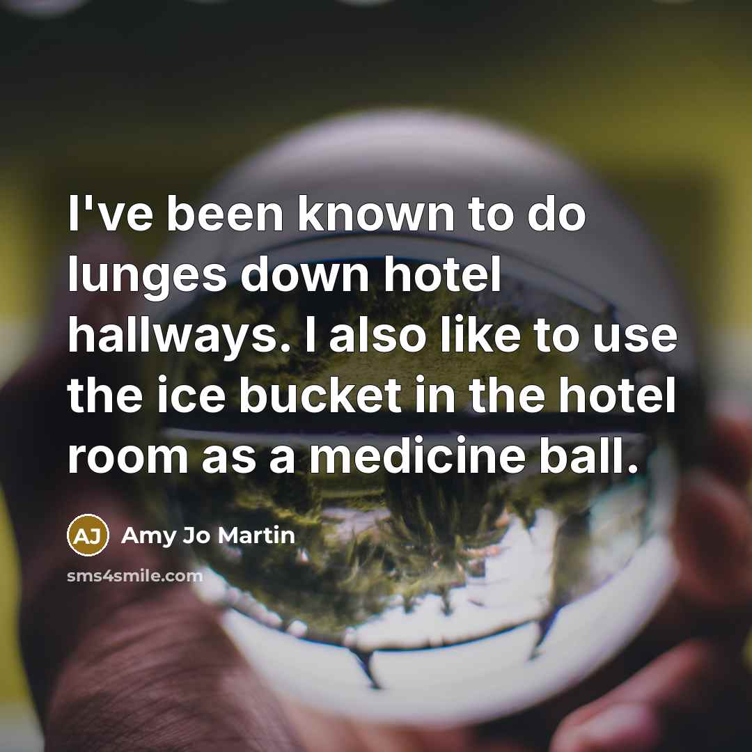 “I've been known to do lunges down hotel hallways. I…” quote by Amy Jo Martin