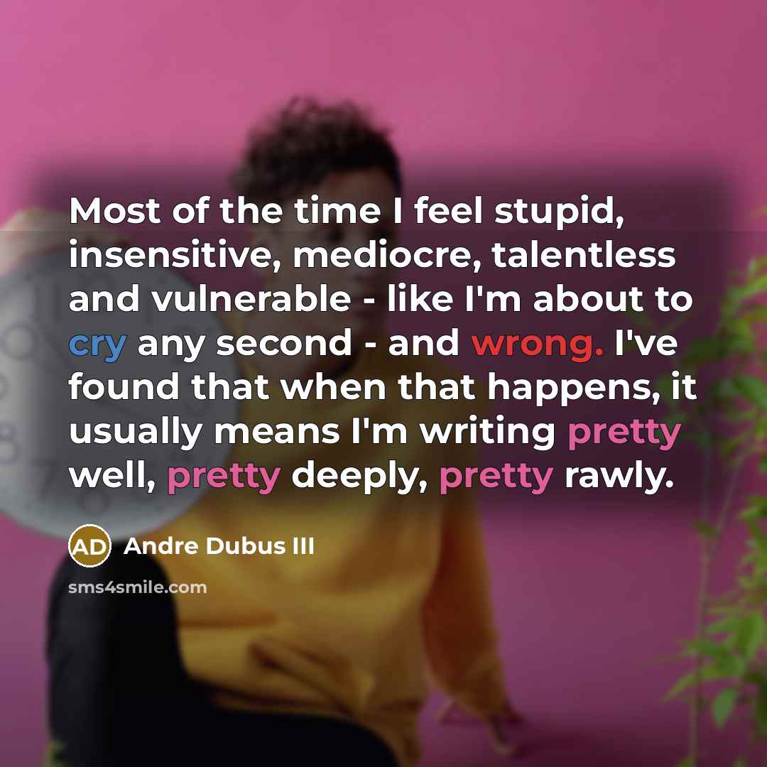 “Most of the time I feel stupid, insensitive, mediocre, talentless…” quote by Andre Dubus III