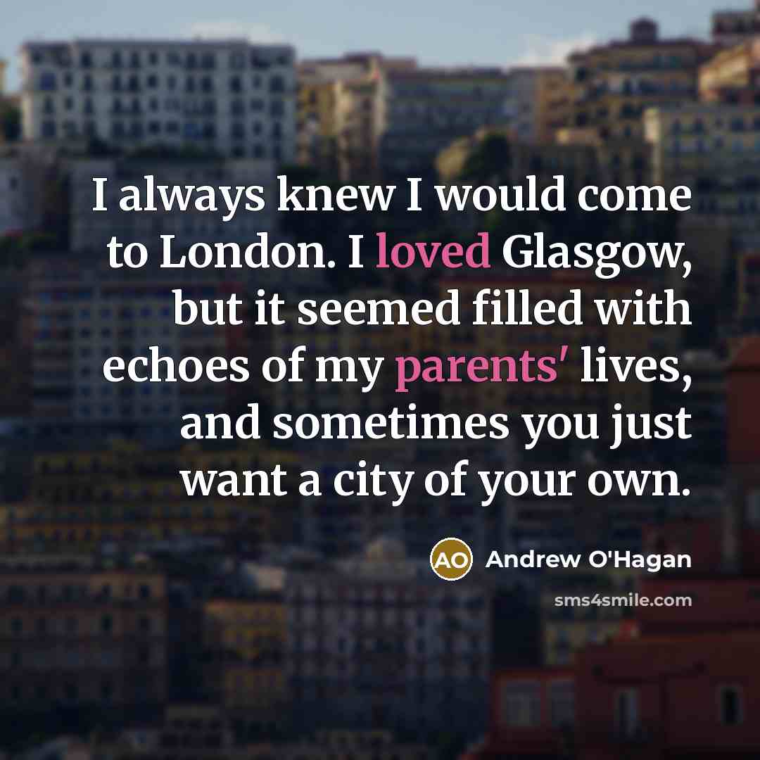 “I always knew I would come to London. I loved…” quote by Andrew O'Hagan