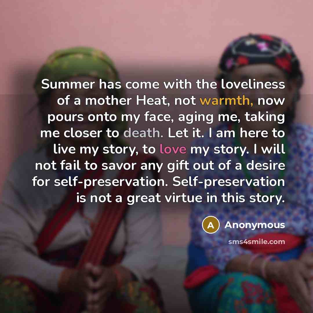 “Summer has come with the loveliness of a mother Heat,…” quote by Anonymous