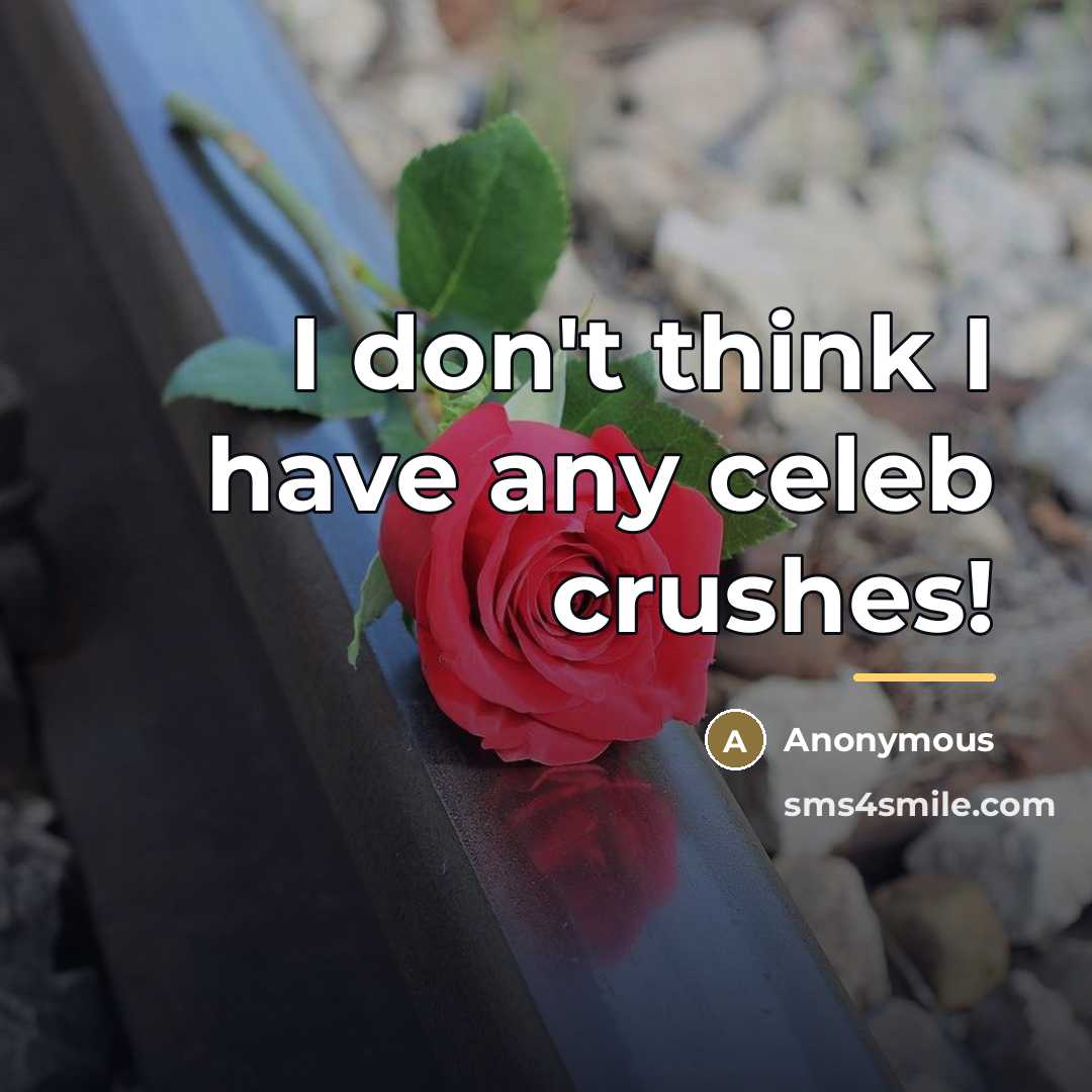 “I don't think I have any celeb crushes!…” quote by Anonymous