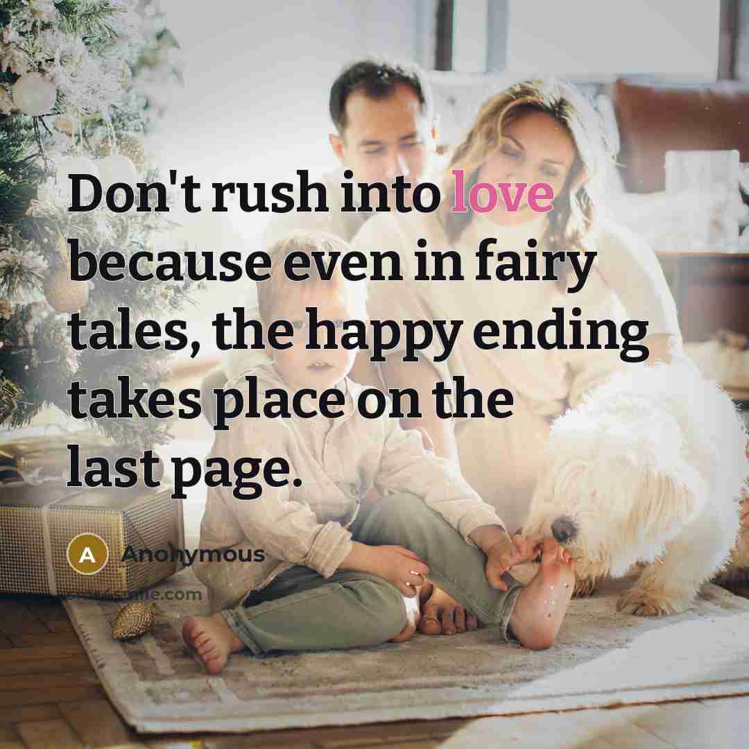 “Don't rush into love because even in fairy tales, the…” quote by Anonymous
