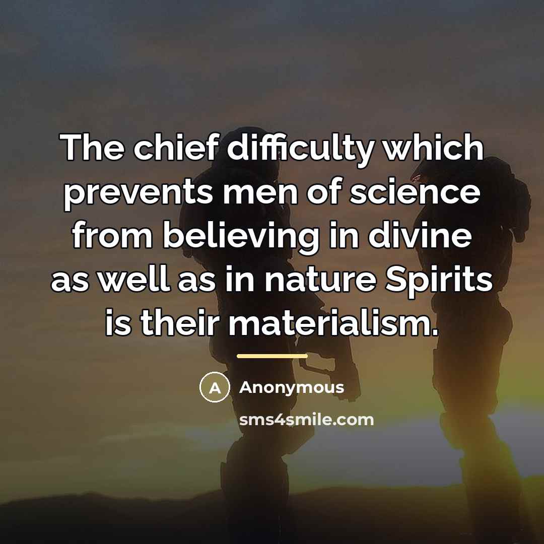 “The chief difficulty which prevents men of science from believing…” quote by Anonymous
