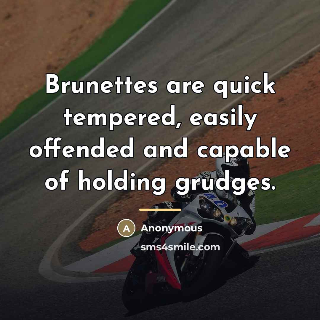 “Brunettes are quick tempered, easily offended and capable of holding…” quote by Anonymous