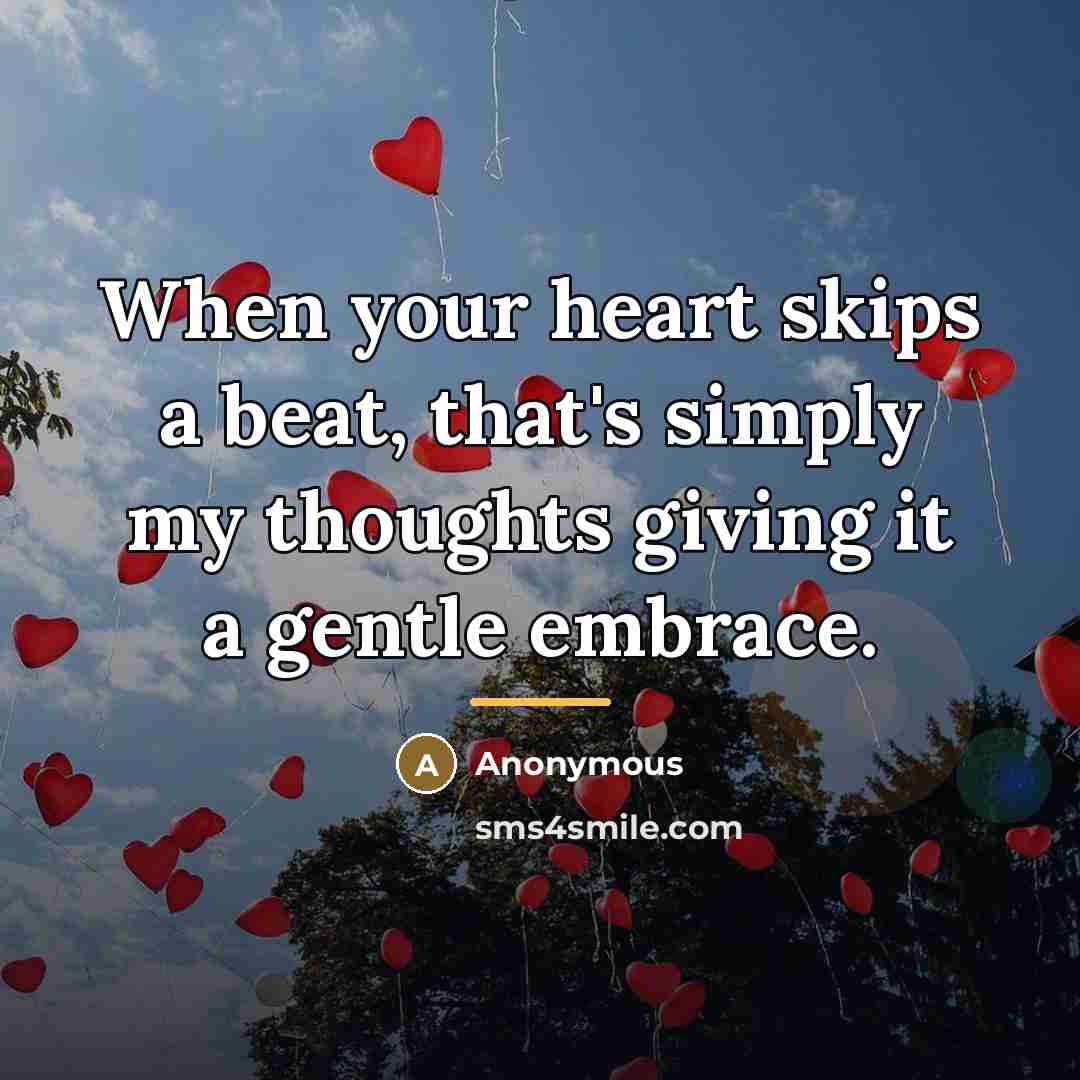 “When your heart skips a beat, that's simply my thoughts…” quote by Anonymous