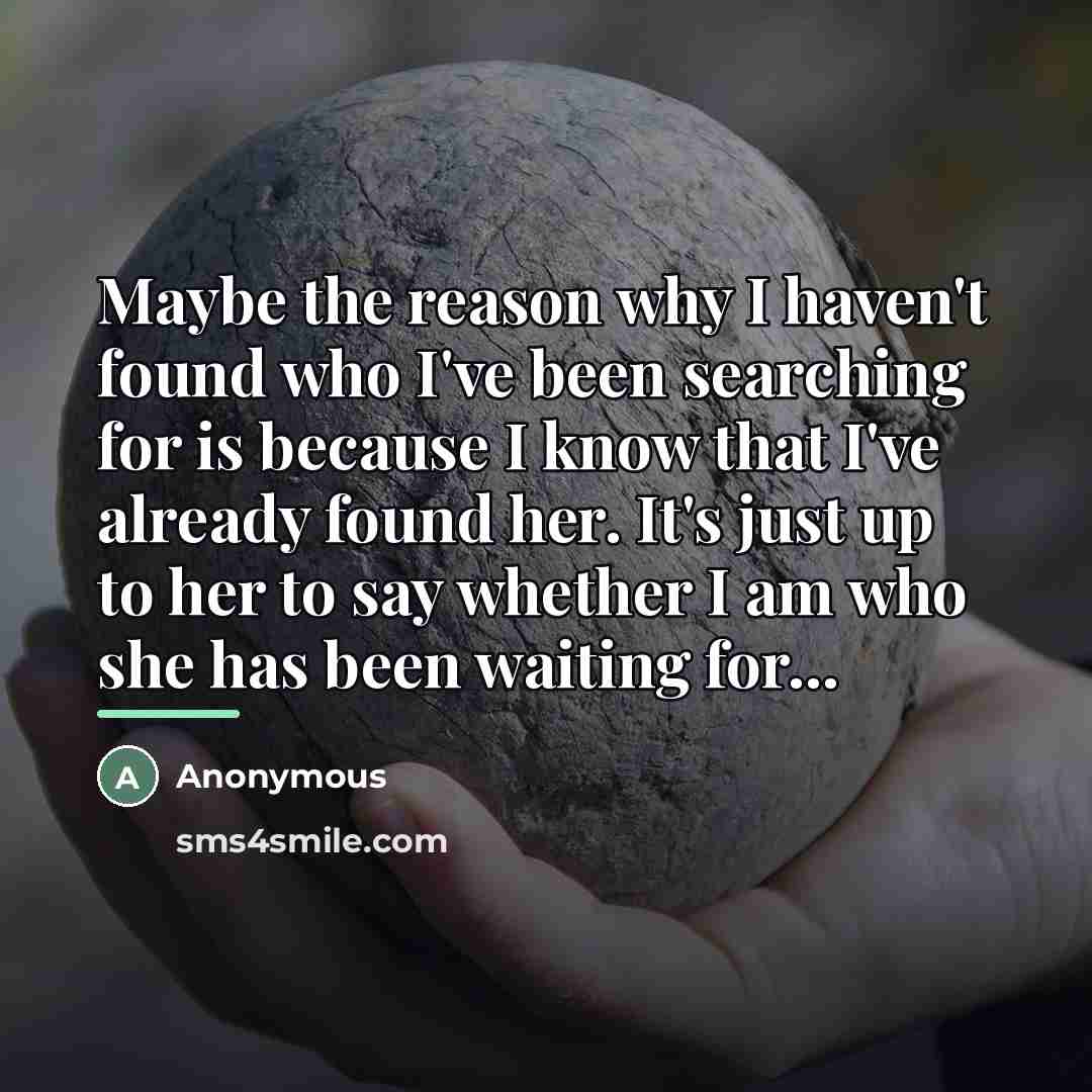 “Maybe the reason why I haven't found who I've been…” quote by Anonymous