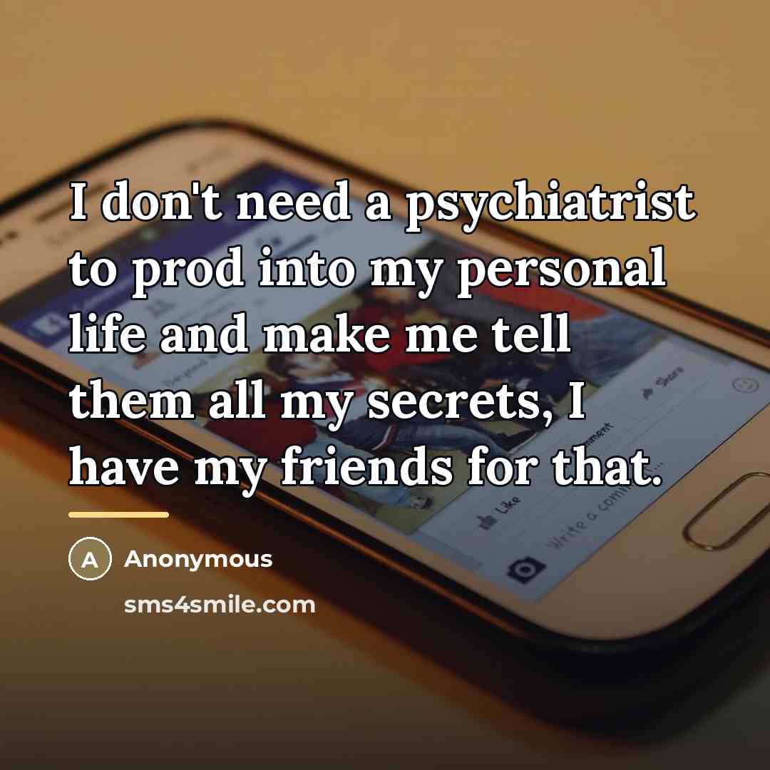 “I don't need a psychiatrist to prod into my personal…” quote by Anonymous