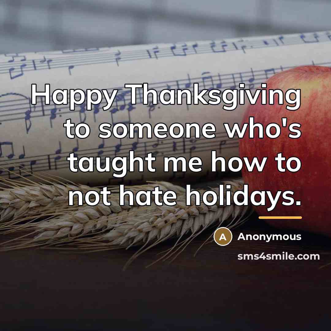 “Happy Thanksgiving to someone who's taught me how to not…” quote by Anonymous