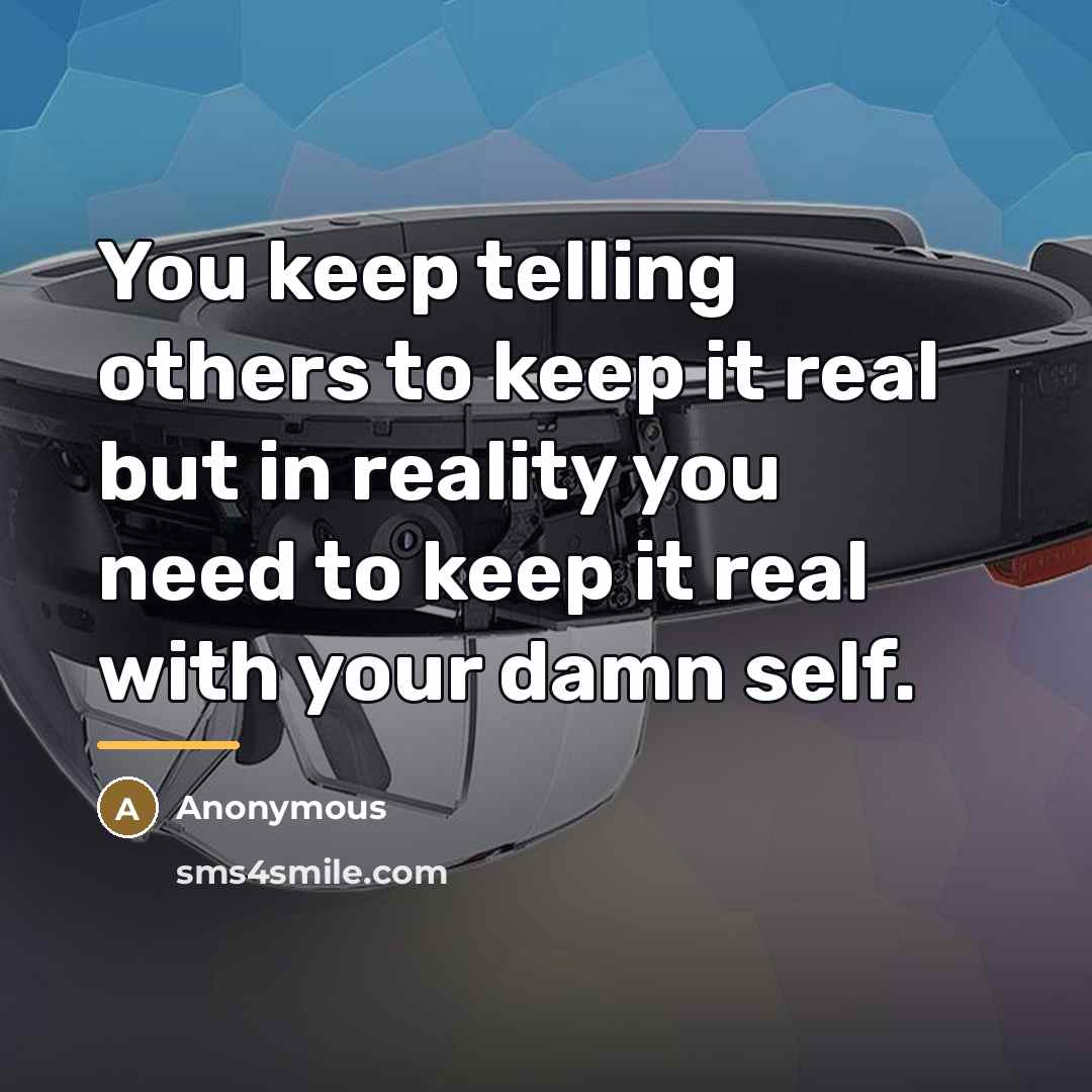 “You keep telling others to keep it real but in…” quote by Anonymous