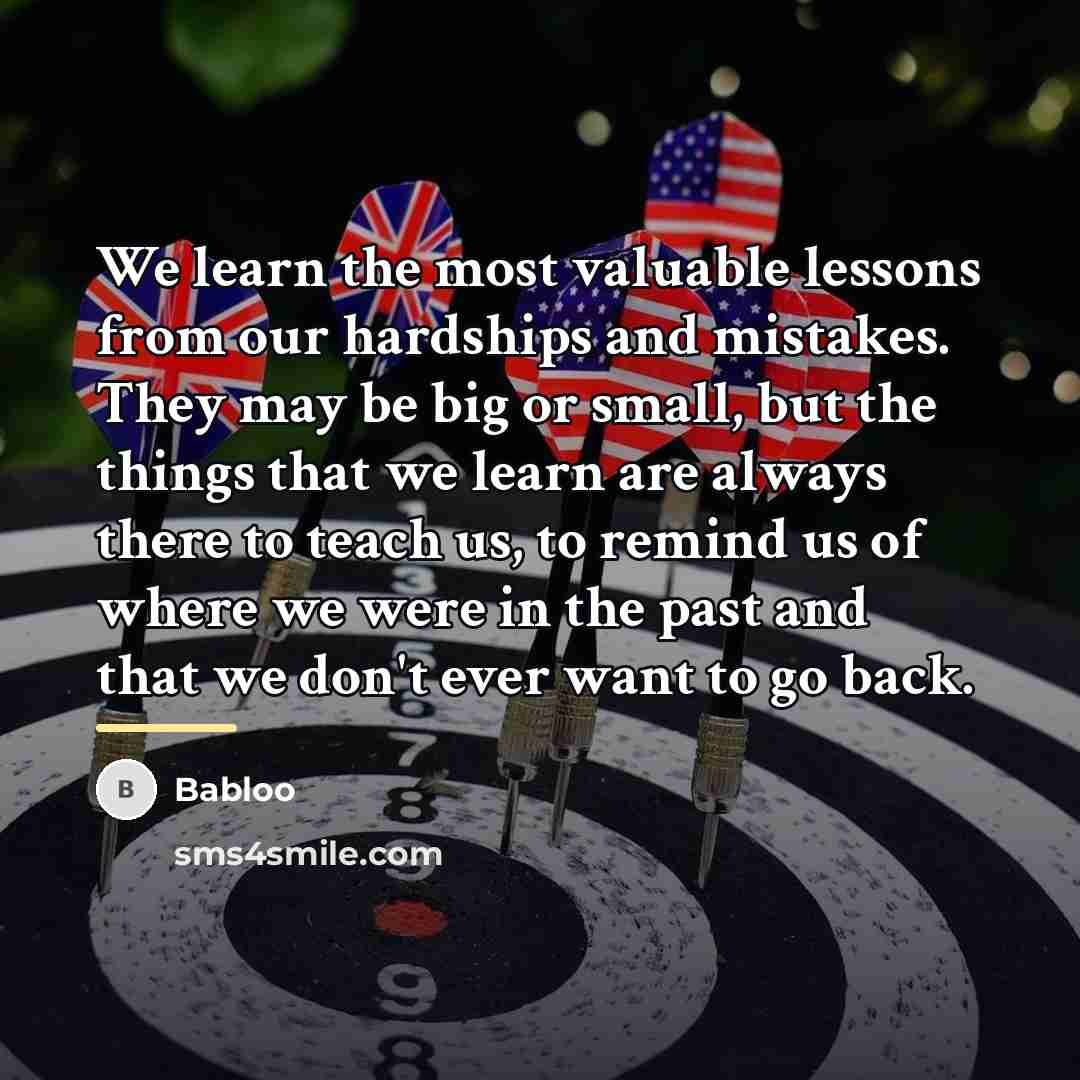 “We learn the most valuable lessons from our hardships and…” quote by Babloo
