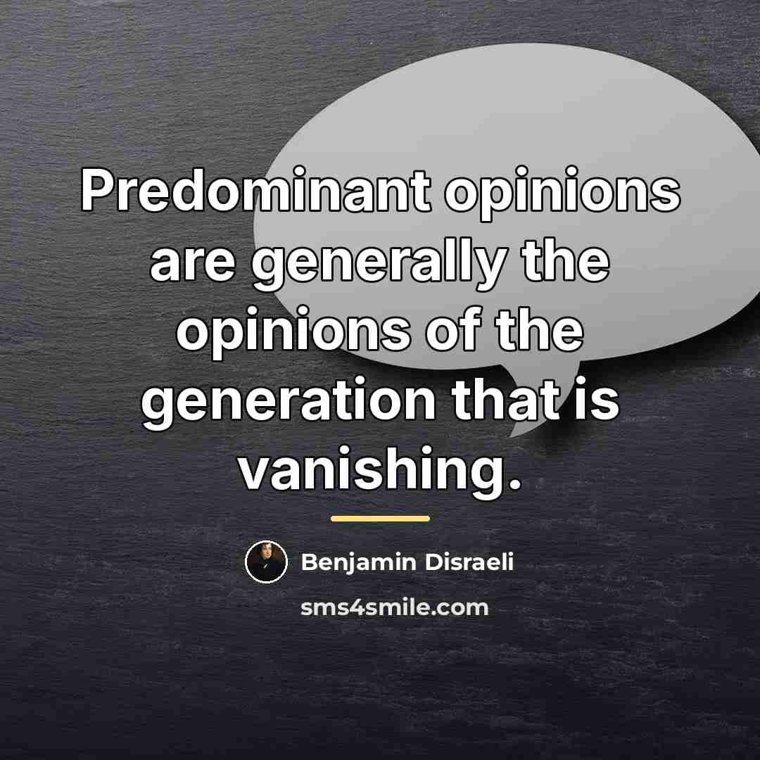 “Predominant opinions are generally the opinions of the generation that…” quote by Benjamin Disraeli