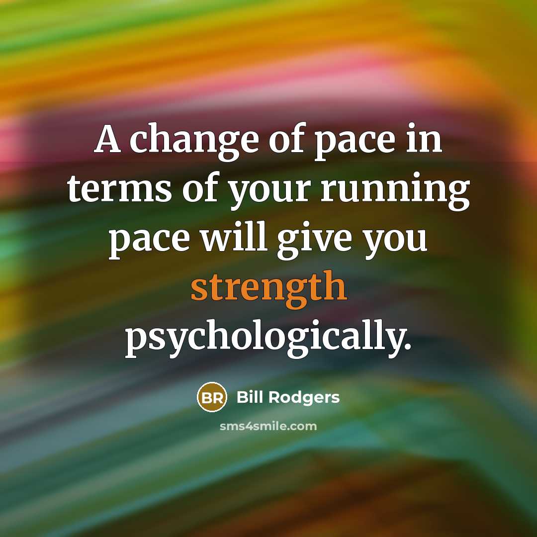 “A change of pace in terms of your running pace…” quote by Bill Rodgers
