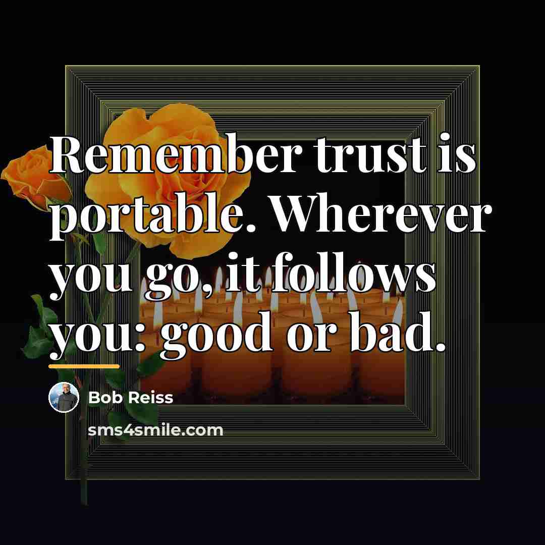 “Remember trust is portable. Wherever you go, it follows you:…” quote by Bob Reiss
