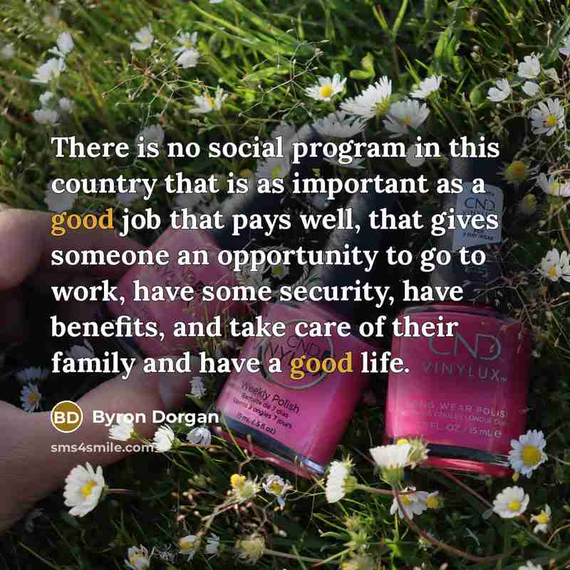 “There is no social program in this country that is…” quote by Byron Dorgan