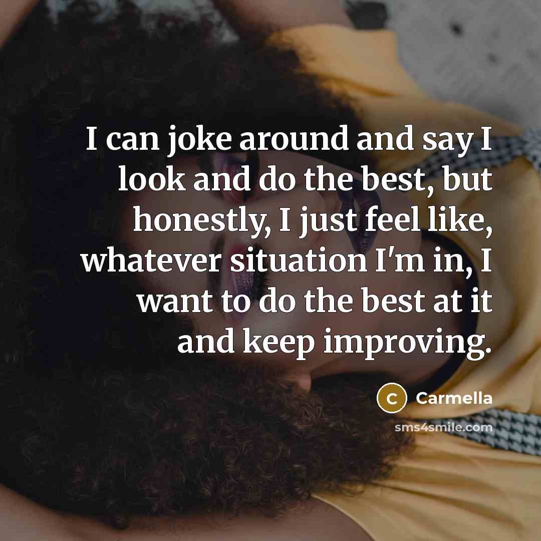 “I can joke around and say I look and do…” quote by Carmella