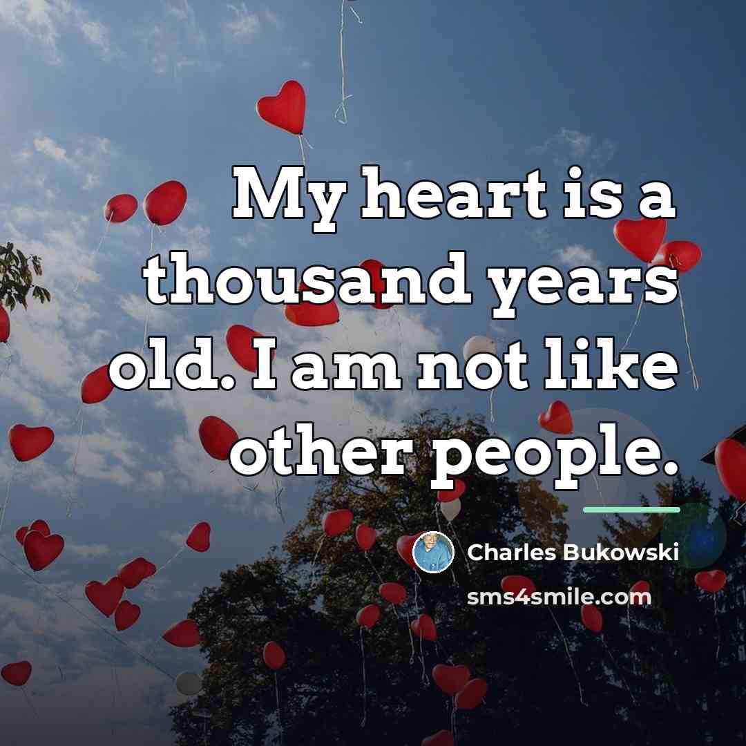 “My heart is a thousand years old. I am not…” quote by Charles Bukowski