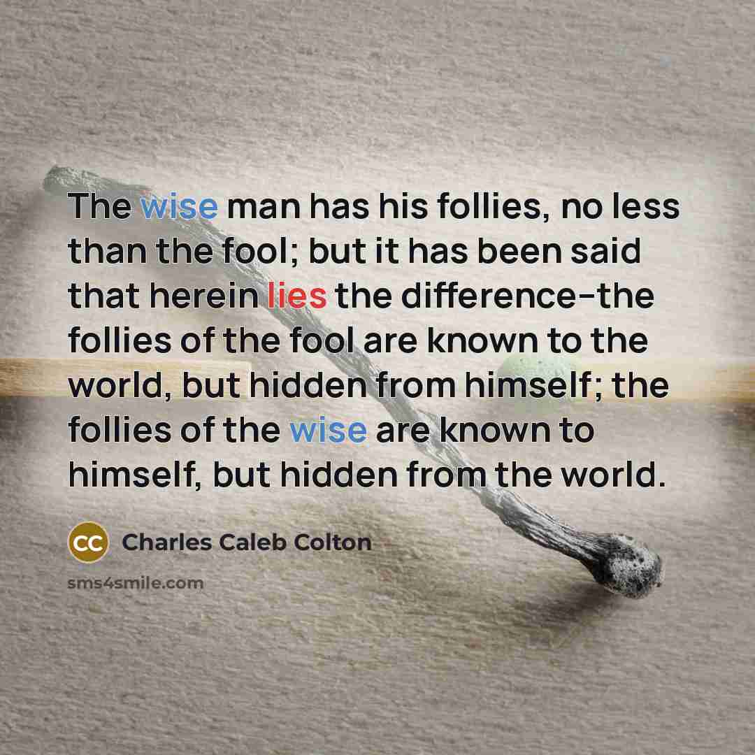 “The wise man has his follies, no less than the…” quote by Charles Caleb Colton