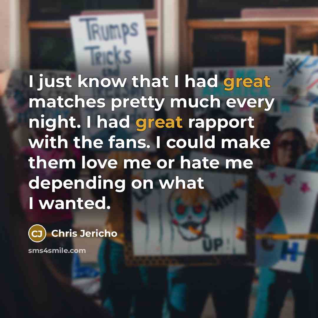 “I just know that I had great matches pretty much…” quote by Chris Jericho