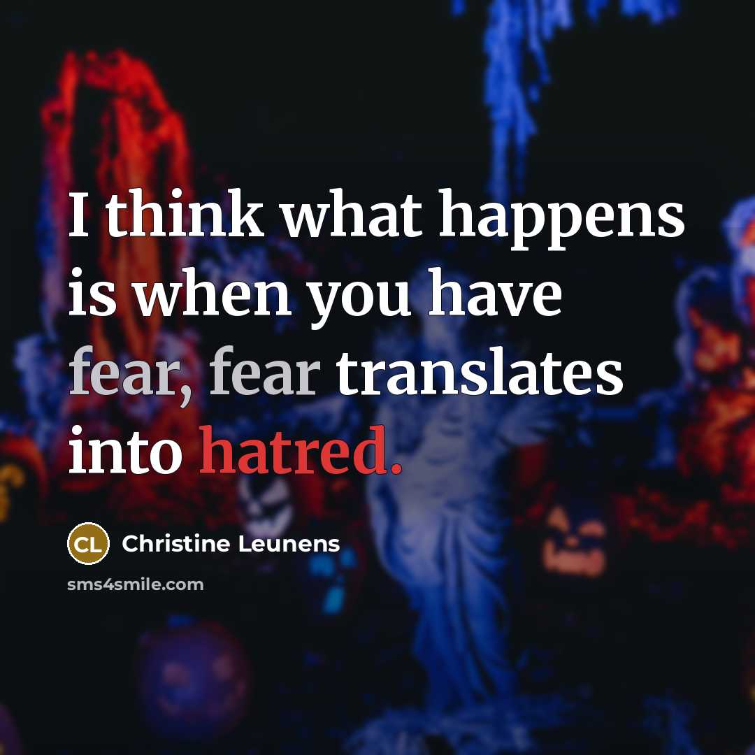 “I think what happens is when you have fear, fear…” quote by Christine Leunens
